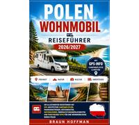 POLEN WOHNMOBIL Reiseführer2026/2027: Ein illustrierter Reiseführer mit GPS-gestützten Campingplätzen, Panoramastraßen, Küstenrouten, Nationalparks, ... Tipps für eine Wohnmobilreise durch Polen