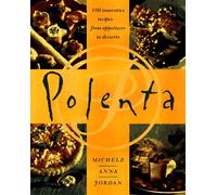 Polenta: 100 Innovative Recipes from Appetizers to Desserts