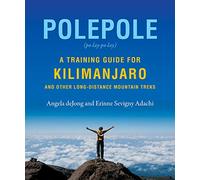 Polepole: A Training Guide for Kilimanjaro and Other Long-Distance Mountain Treks