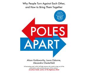 Poles Apart : Why People Turn Against Each Other, and How to Bring Them Together