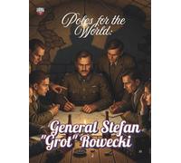Poles for the World: General Stefan "Grot" Rowecki: Great Poles: 25/8.5x11/::