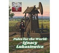 Poles for the World: Ignacy Łukasiewicz: Great Poles: 05/8.5x11/::/P/110