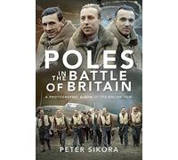 Poles in the Battle of Britain : A Photographic Album of the Polish 'Few'
