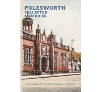 Polesworth-Collected Memories: A Journal For The Local Historian Documenting The Social History Of The Area