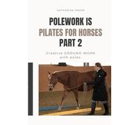 Polework is Pilates for Horses: Creative GROUNDWORK with Poles.