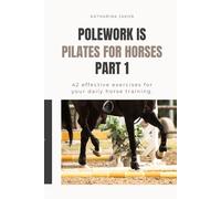Polework is the Pilates for Horses: Never be bored in the arena again! 42 exercises for your training. (Polework is Pilates for Horses)