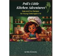 Poli’s Little Kitchen Adventures: Easy and Fun Recipes for Young Chefs Ages 5-10: Build Confidence and Creativity with Kid-Friendly Meals, Snacks, and Desserts (Poli's life adventures)