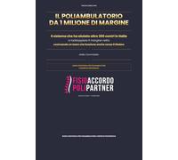 Poliambulatorio Pieno Il sistema in 17 passi per acquisire pazienti, azzerare gli abbandoni e alzare il margine: Il manuale operativo per ... e un business che non dipende solo da loro