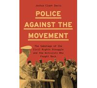 Police Against the Movement : The Sabotage of the Civil Rights Struggle and the Activists Who Fought Back