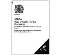 Police and Criminal Evidence Act 1984 (PACE): code A: code of practice for the exercise by: police officers of statutory powers of stop and search; ... of requirements to record public encounters