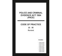 Police and Criminal Evidence Act 1984 (PACE) Codes of Practice A-H