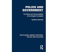 Police and Government: The Status and Accountability of the English Constable (Routledge Library Editions: Police and Policing)