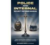 POLICE AND INTERNAL SECURITY REFORMS MANUAL: A Compact Universal Guide to Building Accountable, Effective, and Trusted Law Enforcement Institutions