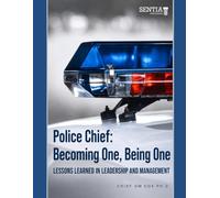 Police Chief: Becoming One, Being One Lessons Learned in Leadership and Management