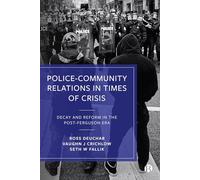 Police-Community Relations in Times of Crisis: Decay and Reform in the Post-Ferguson Era