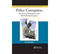 Police Corruption: Preventing Misconduct and Maintaining Integrity (Advances in Police Theory and Practice)