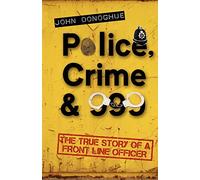 Police, Crime & 999: The True Story of a Front Line Officer