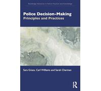 Police Decision-Making: Principles and Practices (Routledge Advances in Police Practice and Knowledge)