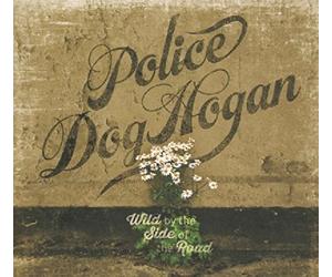 Police Dog Hogan - Wild By The Side Of The Road