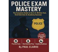 Police Exam Mastery: The Complete Guide to the U.S. Written Test, Oral Interview and Academy Success