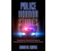 Police Horror Stories: Compilation of real Police Reports. unexplainable - Horror & Paranormal stories