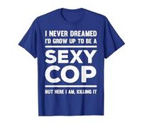 Police I Never Dreamed I'd Be A Sexy Cop Deputys Officers T-Shirt, Men, Royal Blue, X-Large