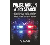 Police Jargon Word Search: 55 Word Search Puzzles Featuring Cop Talk, Law Enforcement Terms, Police Slang, Radio Communications, Patrol Vocabulary, Investigations, and Criminal Justice Language