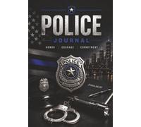 Police Journal-Honor, Courage, Commitment: Notebook, Police Officer, Sheriff Deputy, Agent, Detective, Training Officer, Law Enforcement, Criminology, ... Recruits, Academy Students, Leadership