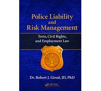 Police Liability and Risk Management: Torts, Civil Rights, and Employment Law