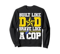 Police Officer Built Like Dad Brave Like A Cop Sweatshirt