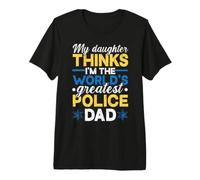 Police Officer Dad Saying Daughter Greatest Policedad Premium T-Shirt