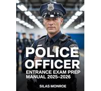 Police Officer Entrance Exam Prep Manual 2025-2026: Written Assessment, Situational Judgment, and Interview Preparation