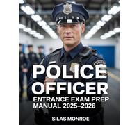 Police Officer Entrance Exam Prep Manual 2025-2026: Written Assessment, Situational Judgment, and Interview Preparation