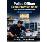 Police Officer Exam Practice Book: Police report writing, evidence handling, and arrest documentation - clear incident chronology, chain of custody, and after-action notes for exam prep