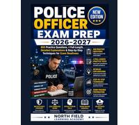 POLICE OFFICER EXAM PREP 2026-2027: 850 Practice Questions, 4 Full-Length Exams, Detailed Explanations & Step-by-Step Techniques for Exam Readiness