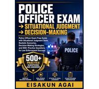 POLICE OFFICER EXAM → SITUATIONAL JUDGMENT → DECISION-MAKING: Police Officer Exam Prep Guide with Situational Judgment Tests, Realistic Scenarios, ... Questions for Law Enforcement Success