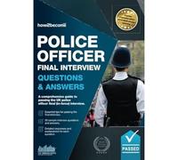 Police Officer Final Interview Questions and Answers: A Comprehensive Guide to Passing the UK Police Officer Final Interview