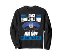 Police Officer I Once Protected Him And Now He Protects Me Sweatshirt