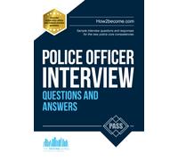 Police Officer Interview Questions and Answers: Sample Interview Questions and Responses to the New Police Core Competencies