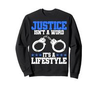 Police Officer Justice Isnt A Word Its A Lifestyle Sweatshirt