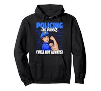 Police Officer Policing In Heels Well Not Always Pullover Hoodie