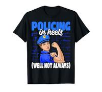 Police Officer Policing in Heels Well Not Always T-Shirt