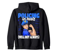 Police Officer Policing In Heels Well Not Always Zip Hoodie