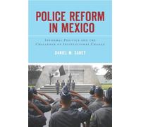 Police Reform in Mexico: Informal Politics and the Challenge of Institutional Change