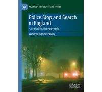 Police Stop and Search in England: A Critical Realist Approach (Palgrave's Critical Policing Studies)