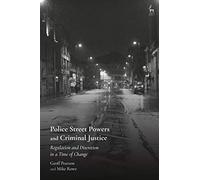 Police Street Powers and Criminal Justice: Regulation and Discretion in a Time of Change