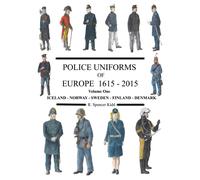 Police Uniforms of Europe 1615 - 2015 Volume One