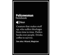 Policewoman Notebook: A person with magical powers, Funny Policewoman Definition Journal | 120, 6x9, Lined Blank Pages Notebook Gift For Accountant Man or Women