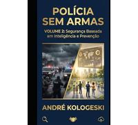 POLÍCIA SEM ARMAS: VOLUME 2: Segurança Baseada em Inteligência e Prevenção (Coleção 13)