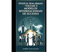 POLÍCIA SEM ARMAS: VOLUME 3: MODELOS INTERNACIONAIS DE SUCESSO (Coleção 13)
